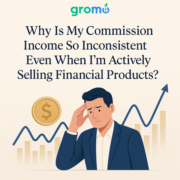 Why Is My Commission Income So Inconsistent Even When I'm Actively Selling Financial Products?